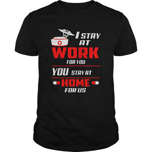 Nurse I Stay At Work For You You Stay At Home For Us Shirt